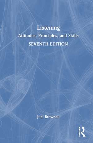 Listening: Attitudes, Principles, and Skills de Judi Brownell