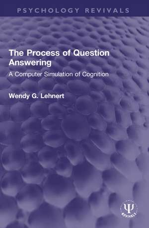 The Process of Question Answering: A Computer Simulation of Cognition de Wendy G. Lehnert