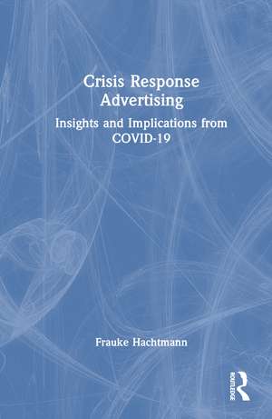 Crisis Response Advertising: Insights and Implications from COVID-19 de Frauke Hachtmann