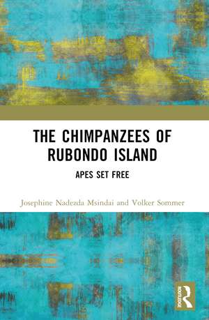 The Chimpanzees of Rubondo Island: Apes Set Free de Josephine Nadezda Msindai