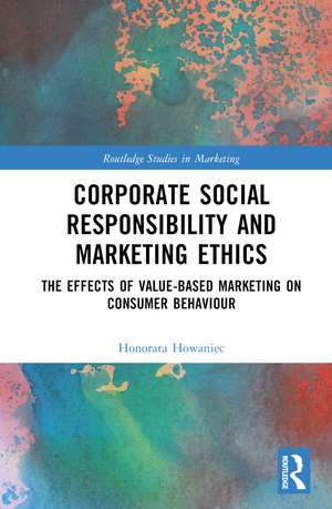 Corporate Social Responsibility and Marketing Ethics: The Effects of Value-Based Marketing on Consumer Behaviour de Honorata Howaniec