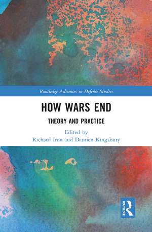 How Wars End: Theory and Practice de Damien Kingsbury