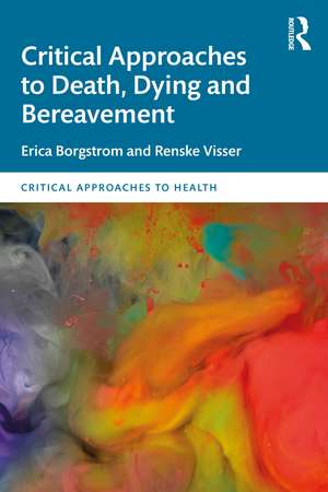 Critical Approaches to Death, Dying and Bereavement de Erica Borgstrom