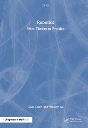 Robotics: From Theory to Practice de Chao Chen