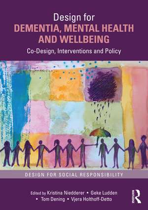 Design for Dementia, Mental Health and Wellbeing: Co-Design, Interventions and Policy de Kristina Niedderer