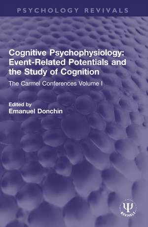 Cognitive Psychophysiology: Event-Related Potentials and the Study of Cognition: The Carmel Conferences Volume I de Emanuel Donchin