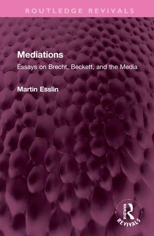 Mediations: Essays on Brecht, Beckett, and the Media de Martin Esslin