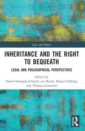 Inheritance and the Right to Bequeath: Legal and Philosophical Perspectives de Hans-Christoph Schmidt am Busch