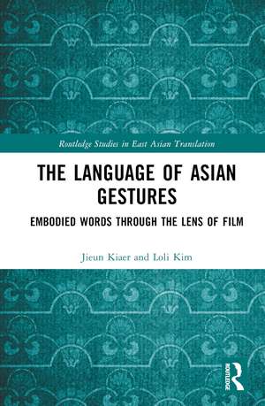 The Language of Asian Gestures: Embodied Words Through the Lens of Film de Jieun Kiaer