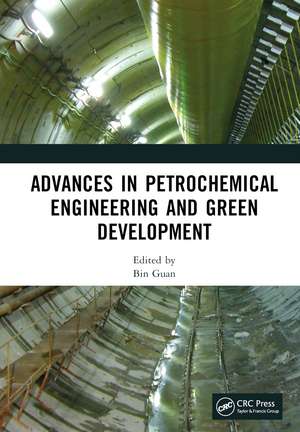 Advances in Petrochemical Engineering and Green Development: Proceedings of the 3rd International Conference on Petrochemical Engineering and Green Development (ICPEGD 2022), Shanghai, China, 25-27 February 2022 de Bin Guan