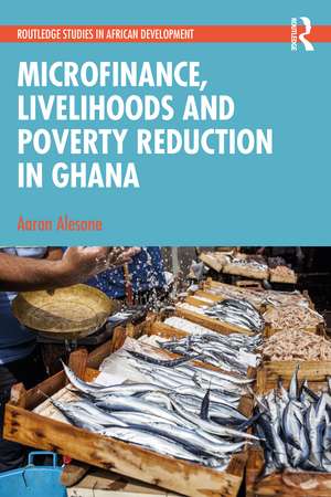 Microfinance, Livelihoods and Poverty Reduction in Ghana de Aaron Alesane