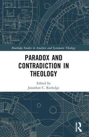 Paradox and Contradiction in Theology de Jonathan Rutledge