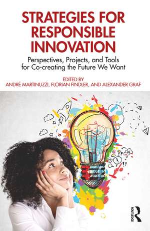 Strategies for Responsible Innovation: Perspectives, Projects, and Tools for Co-creating the Future We Want de André Martinuzzi