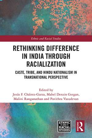 Rethinking Difference in India Through Racialization: Caste, Tribe, and Hindu Nationalism in Transnational Perspective de Jesús F. Cháirez-Garza