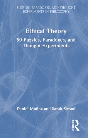 Ethical Theory: 50 Puzzles, Paradoxes, and Thought Experiments de Daniel Muñoz