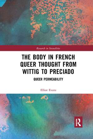 The Body in French Queer Thought from Wittig to Preciado: Queer Permeability de Elliot Evans