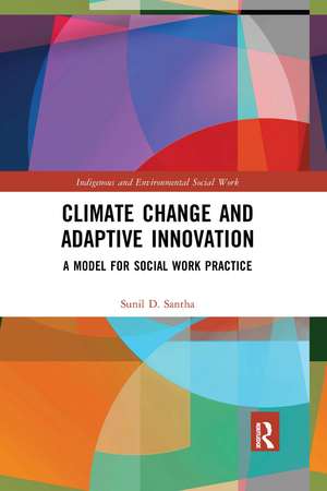 Climate Change and Adaptive Innovation: A Model for Social Work Practice de Sunil D. Santha