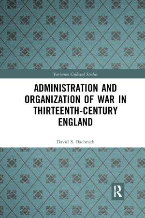 Administration and Organization of War in Thirteenth-Century England de David S. Bachrach