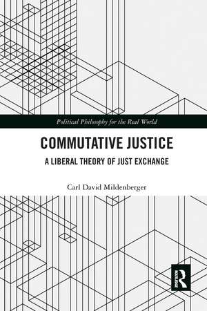 Commutative Justice: A Liberal Theory of Just Exchange de Carl David Mildenberger