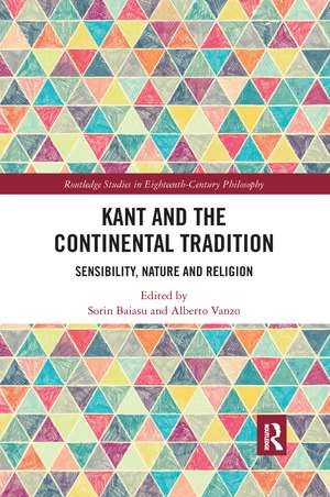 Kant and the Continental Tradition: Sensibility, Nature, and Religion de Sorin Baiasu