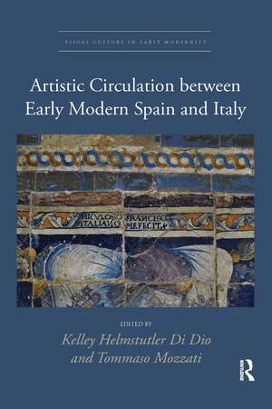 Artistic Circulation between Early Modern Spain and Italy de Kelley Helmstutler Di Dio