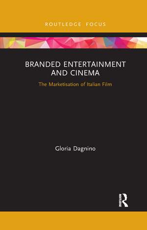 Branded Entertainment and Cinema: The Marketisation of Italian Film de Gloria Dagnino