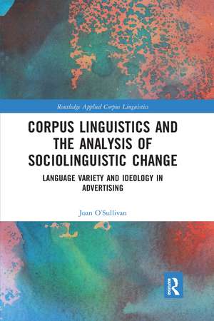 Corpus Linguistics and the Analysis of Sociolinguistic Change: Language Variety and Ideology in Advertising de Joan O'Sullivan