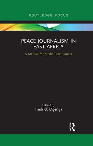 Peace Journalism in East Africa: A Manual for Media Practitioners de Fredrick Ogenga