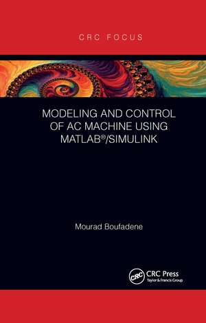 Modeling and Control of AC Machine using MATLAB®/SIMULINK de Mourad Boufadene