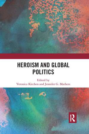 Heroism and Global Politics de Veronica Kitchen