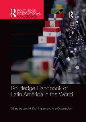 Routledge Handbook of Latin America in the World de Jorge Dominguez