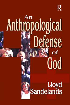 An Anthropological Defense of God de Lloyd E. Sandelands