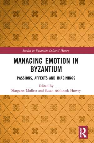 Managing Emotion in Byzantium: Passions, Affects and Imaginings de Margaret Mullett