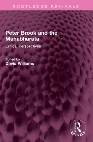 Peter Brook and the Mahabharata: Critical Perspectives de David Williams