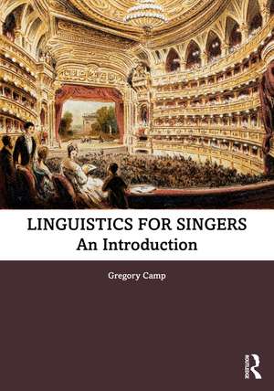 Linguistics for Singers: An Introduction de Gregory Camp