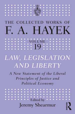 Law, Legislation, and Liberty: A New Statement of the Liberal Principles of Justice and Political Economy de F.A. Hayek