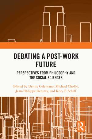 Debating a Post-Work Future: Perspectives from Philosophy and the Social Sciences de Denise Celentano