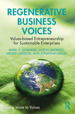 Regenerative Business Voices: Values-based Entrepreneurship for Sustainable Enterprises de Mark G. Edwards