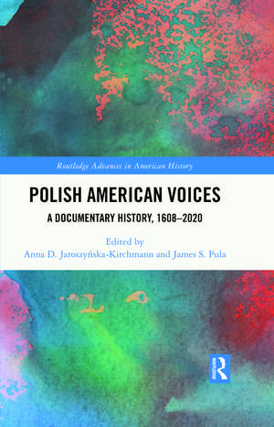 Polish American Voices: A Documentary History, 1608–2020 de Anna D. Jaroszyńska-Kirchmann