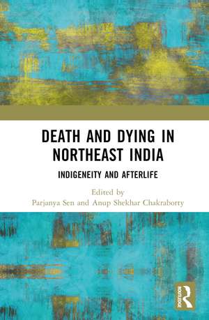 Death and Dying in Northeast India: Indigeneity and Afterlife de Parjanya Sen