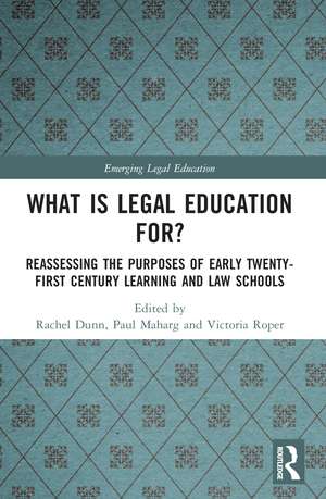 What is Legal Education for?: Reassessing the Purposes of Early Twenty-First Century Learning and Law Schools de Rachel Dunn