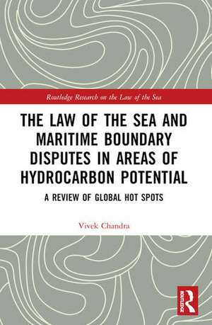 The Law of the Sea and Maritime Boundary Disputes in Areas of Hydrocarbon Potential de Vivek Chandra