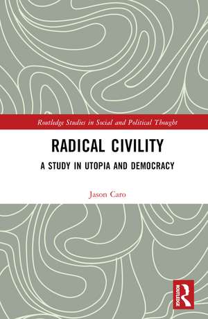 Radical Civility: A Study in Utopia and Democracy de Jason Caro