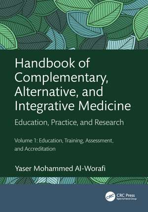 Handbook of Complementary, Alternative, and Integrative Medicine: Education, Practice, and Research Volume 1: Education, Training, Assessment, and Accreditation de Yaser Mohammed Al-Worafi