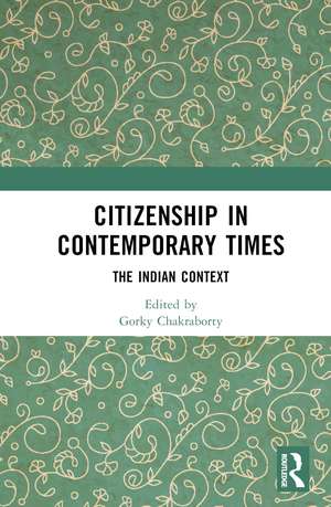 Citizenship in Contemporary Times: The Indian Context de Gorky Chakraborty