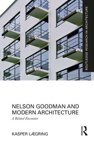 Nelson Goodman and Modern Architecture: A Belated Encounter de Kasper Lægring