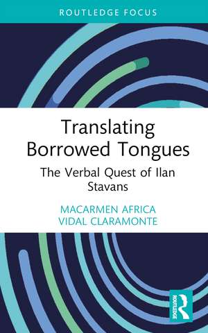 Translating Borrowed Tongues: The Verbal Quest of Ilan Stavans de MªCarmen África Vidal Claramonte