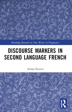 Discourse Markers in Second Language French de Alisha Reaves