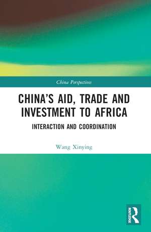 China’s Aid, Trade and Investment to Africa: Interaction and Coordination de Wang Xinying