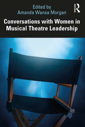 Conversations with Women in Musical Theatre Leadership de Amanda Wansa Morgan